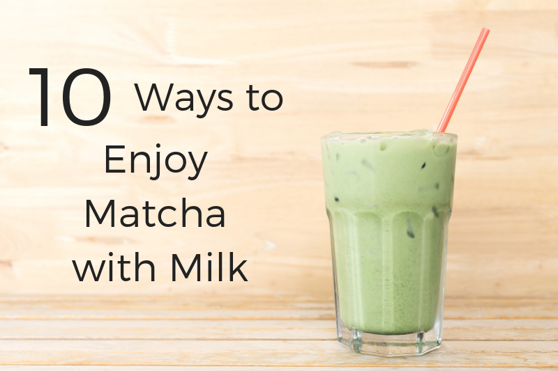 10 Ways to Enjoy Matcha with Milk