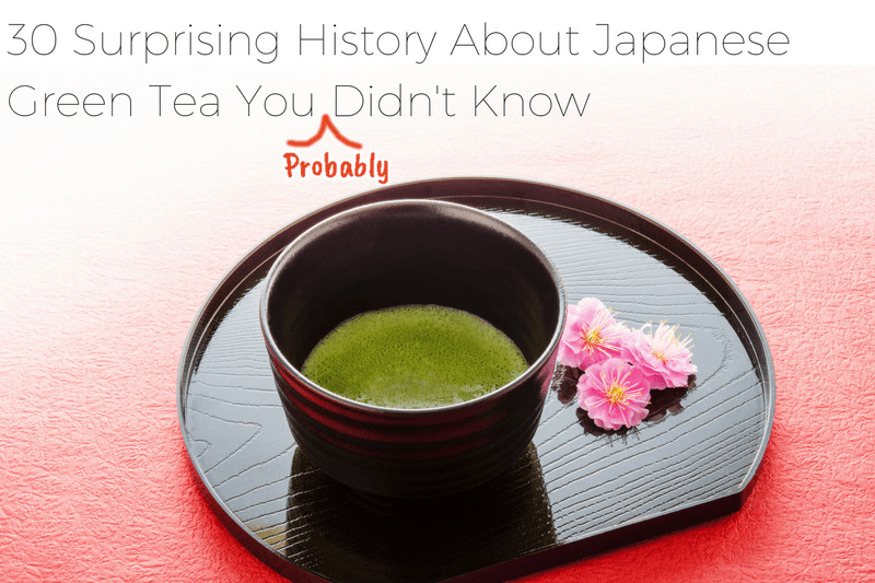 30 Surprising History about Japanese Green Tea You (Probably) Didn't Know