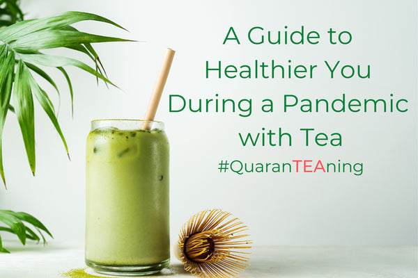 A Guide to Healthier You During a Pandemic with Tea #QuaranTEAning