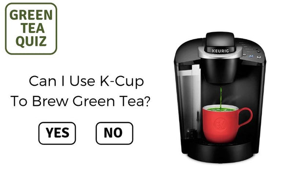 Can I use K-cup to brew green tea?