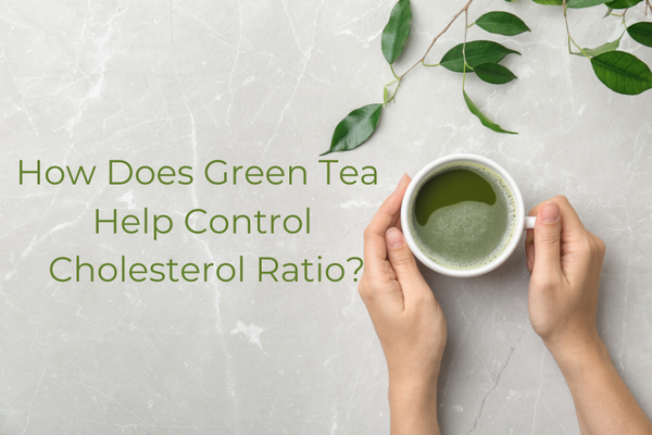 How Does Green Tea Help Control Cholesterol Ratio?