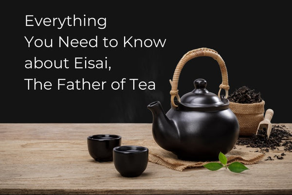 Everything You Need To Know About Eisai, The Father Of Tea