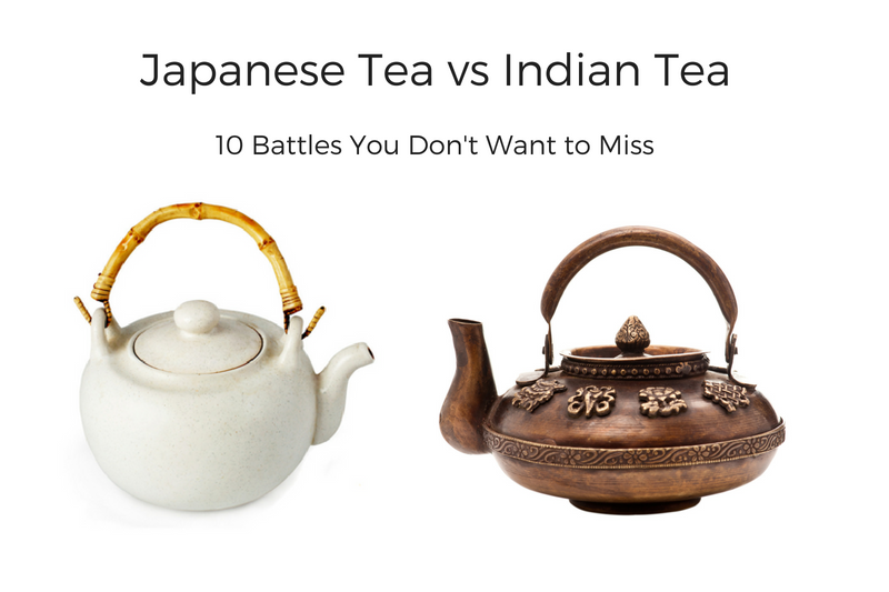 Japanese Tea vs Indian Tea - 10 Battles You Don't Want to Miss