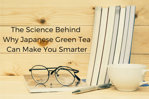 The Science Behind Why Japanese Green Tea Can Make You Smarter