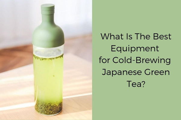 What is the best equipment for cold-brewing Japanese Green Tea?