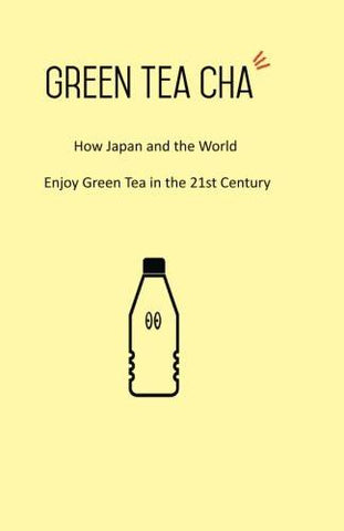 Book - Green Tea Cha : How Japan and the World Enjoy Green Tea in the 21st Century